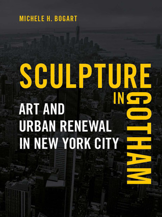 Full Download Sculpture in Gotham: Art and Urban Renewal in New York City - Michele H. Bogart file in ePub