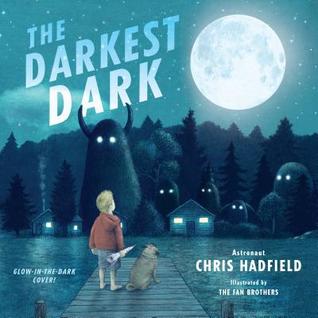 Read The Darkest Dark: Glow-In-The-Dark Cover Edition - Chris Hadfield | PDF