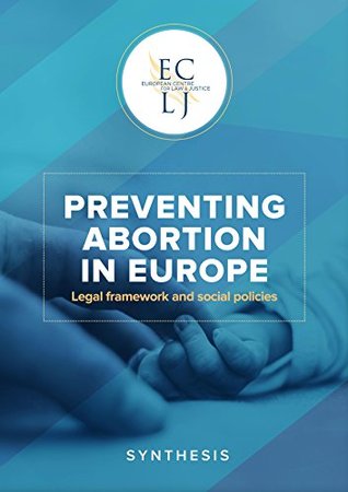 Read Online Preventing Abortion in Europe - Synthesis: Legal Framework and Social Policies - Grégor Puppinck file in PDF