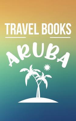 Download Travel Books Aruba: Blank Travel Journal, 5 X 8, 108 Lined Pages (Travel Planner & Organizer) -  file in ePub