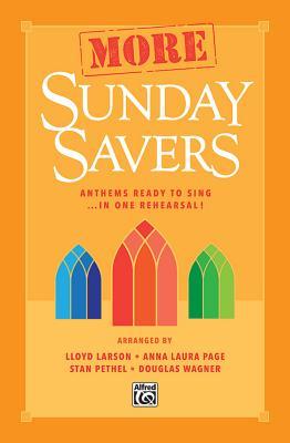 Read Online More Sunday Savers: Anthems Ready to Sing . . . in One Rehearsal!, Choral Book - Lloyd Larson file in ePub
