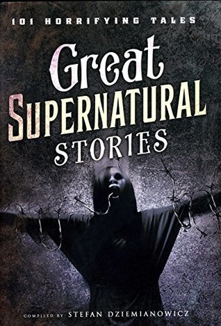 Read Online Great Supernatural Stories: 101 Horrifying Tales - Stefan R. Dziemianowicz | PDF