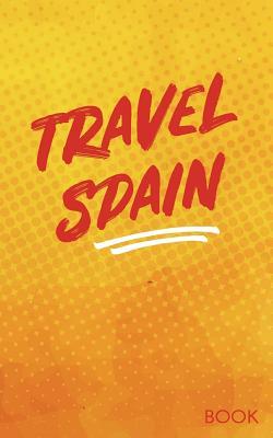 Full Download Travel Spain Book: Blank Travel Journal, 5 X 8, 108 Lined Pages (Travel Planner & Organizer) -  file in PDF