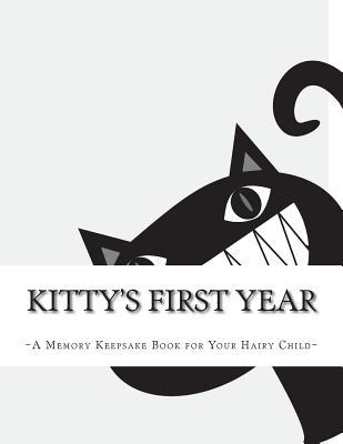 Full Download Kitty's First Year: A Memory Keepsake Book for Your Hairy Child - Bridget Higgins | ePub