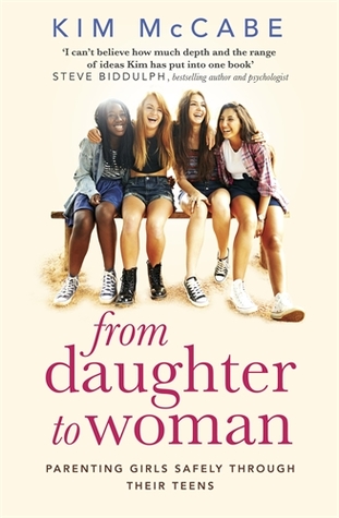 Read Online From Daughter to Woman: Parenting girls safely through their teens - Kim McCabe | PDF