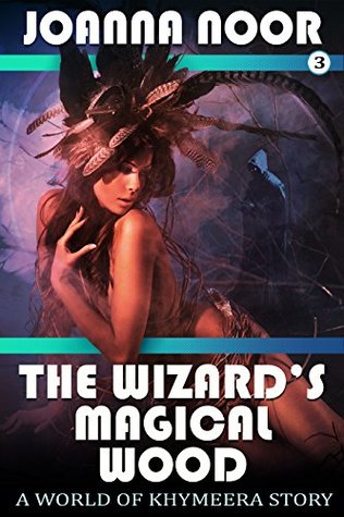 Download The Wizard's Magical Wood: A World of Khymeera Story - Joanna Noor | PDF