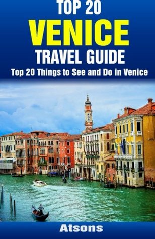 Full Download Top 20 Things to See and Do in Venice - Top 20 Venice Travel Guide - Atsons | PDF