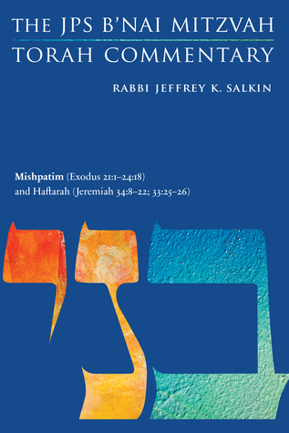 Full Download Mishpatim (Exodus 21:1-24:18) and Haftarah (Jeremiah 34:8-22; 33:25-26): The JPS B'nai Mitzvah Torah Commentary - Jeffrey K. Salkin | PDF