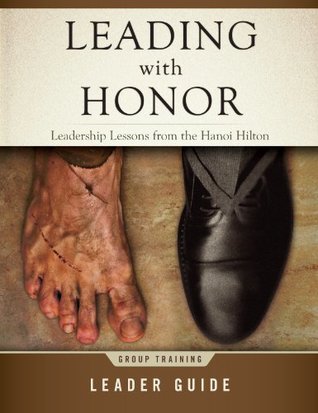 Full Download Leading with Honor: Leadership Lessons from the Hanoi Hilton - Group Training Leader Guide - Lee Ellis | PDF