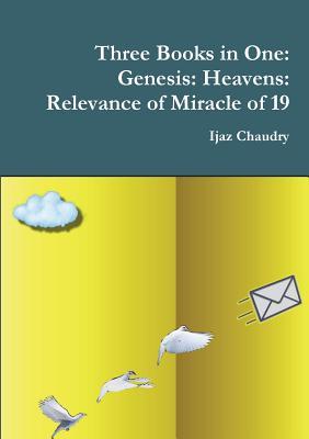 Read Online Three Books in One: Genesis: Heavens: Relevance of Miracle of 19 - Ijaz Chaudry | PDF