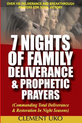 Read 7 Nights of Family Deliverance & Prophetic Prayers: Commanding Total Deliverance & Restoration in Night Seasons - Clement Uko file in ePub