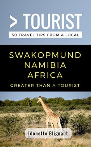Download Greater Than a Tourist- Swakopmund Namibia Africa: 50 Travel Tips from a Local - Idonette Blignaut | ePub