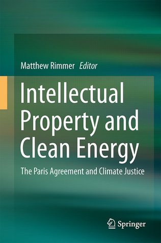 Download Intellectual Property and Clean Energy: The Paris Agreement and Climate Justice - Matthew Rimmer | PDF