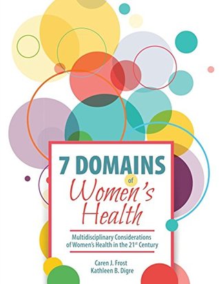 Download 7 Domains of Women's Health: Multidisciplinary Considerations of Women’s Health in the 21st Century - FROST CAREN JEAN | ePub
