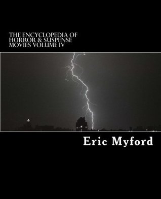 Read Online The Encyclopedia of Horror & Suspense Movies Volume IV - Eric Myford | PDF