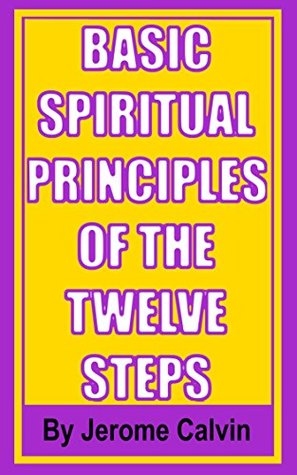 Read Basic Spiritual Principles of the Twelve Steps - Jerome Calvin | PDF