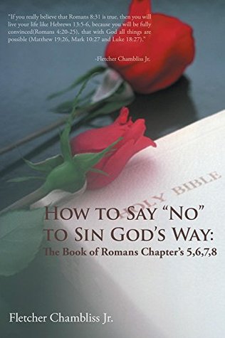 Download How to Say No to Sin God's Way: The Book of Romans Chapter's 5,6,7,8 - Fletcher Jr Chambliss file in ePub