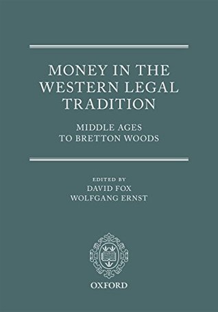 Download Money in the Western Legal Tradition: Middle Ages to Bretton Woods - David Fox | PDF