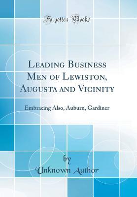 Full Download Leading Business Men of Lewiston, Augusta and Vicinity: Embracing Also, Auburn, Gardiner (Classic Reprint) - Unknown file in ePub