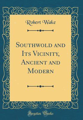 Download Southwold and Its Vicinity, Ancient and Modern (Classic Reprint) - Robert Wake file in PDF