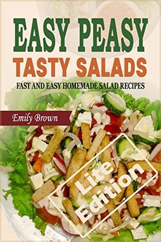 Download Easy Peasy Tasty Salads: A Salad Cookbook of Fast and Easy Homemade Salad Recipes (Lite Edition) - Emily Brown | PDF