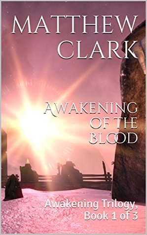 Read Awakening of the Blood: Awakening Trilogy, Book 1 of 3 - Matthew Clark file in PDF