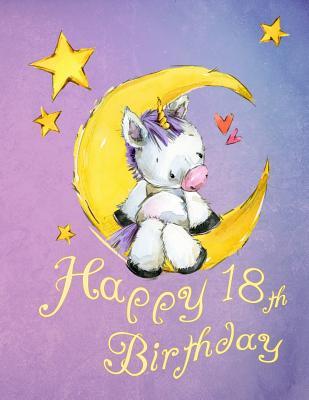 Read Online Happy 18th Birthday: School Notebook, Personal Journal or Dairy, 105 Lined Pages to Write In, Cute Unicorn Sitting on Moon, Birthday Gifts for 18 Year Old Women, Teenagers, Daughter, Granddaughter, Best Friend, Book Size 8 1/2 X 11 -  file in ePub