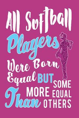 Download All Softball Players Were Born Equal But Some More Equal Than Others: Awesome Cute Blank Lined Journal for Softball Players - Softball Giftstore file in PDF