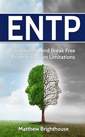 Full Download ENTP: Understand And Break Free From Your Own Limitations - Matthew Brighthouse file in PDF