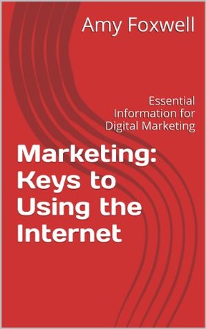 Download Marketing: Keys to Using the Internet: Essential Information for Digital Marketing (Win Win Marketing) - Amy Foxwell file in PDF