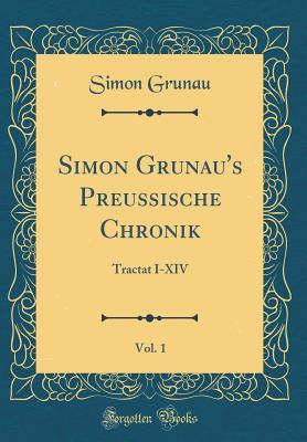 Full Download Simon Grunau's Preussische Chronik, Vol. 1: Tractat I-XIV (Classic Reprint) - Simon Grunau file in PDF