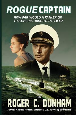 Read Rogue Captain: How Far Would a Father Go to Save His Daughter's Life? - Roger C Dunham | PDF