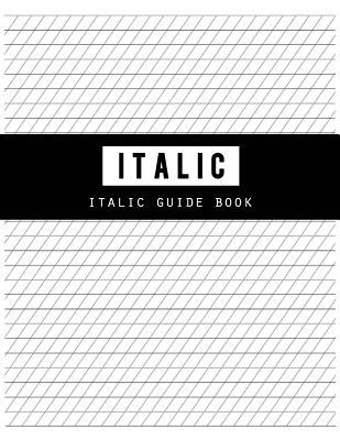 Read Online Italic Guide Book: Writing Graph Paper, Handwriting Blank Book, Guidelines 1/3 Inch Apart, High Angle Vertical Guidelines for Structuring, Sketch, Technical, Size 8.5 X 11 Inch, 100 Pages - Narika Publishing | PDF