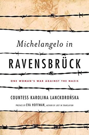 Full Download Michelangelo in Ravensbruck: One Woman's War Against the Nazis - Karolina Lanckoronska file in PDF