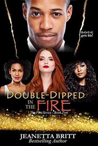 Read Double-Dipped in the Fire (The Fire Series Book 2) - Jeanetta Britt | ePub