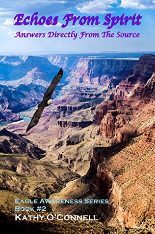 Read Echoes From Spirit: Answers Directly From The Source (Eagle Awareness Series Book 2) - Kathy O'Connell | PDF