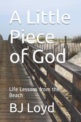 Read Online A Little Piece of God: Life Lessons from the Beach - B.J. Loyd file in PDF