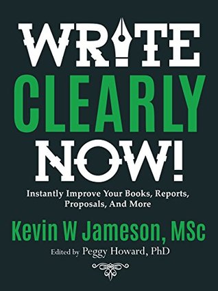Read How to Write Clearly Now! : Instantly Improve Your Writing of Books, Articles, Reports, and Proposals - Kevin W Jameson | PDF