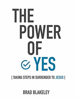 Read The Power of Yes: Taking steps in surrender to Jesus - Brad Blakeley | ePub