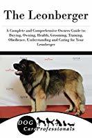 Read The Leonberger: A Complete and Comprehensive Owners Guide To: Buying, Owning, Health, Grooming, Training, Obedience, Understanding and Caring for Your Leonberger - Dog Care Professionals | PDF
