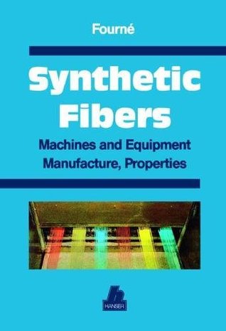 Read Online Synthetic Fibers: Machines and Equipment Manufacture, Properties - Franz Fourne | PDF