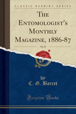 Read The Entomologist's Monthly Magazine, 1886-87, Vol. 23 (Classic Reprint) - C G Barret file in ePub