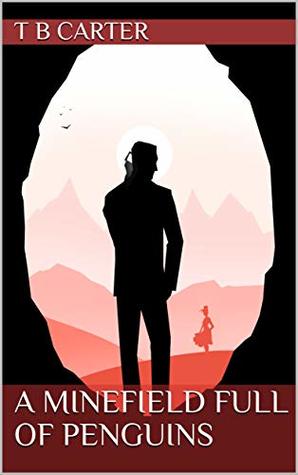 Full Download A Minefield Full of Penguins (The Adventures of the Interesting Times Club Book 1) - T B Carter | ePub