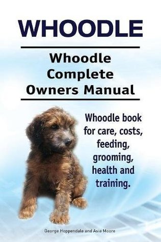 Download Whoodle. Whoodle Complete Owners Manual. Whoodle book for care, costs, feeding, grooming, health and training. - George Hoppendale | PDF