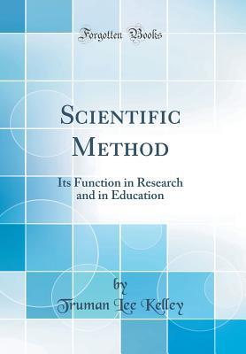 Read Online Scientific Method: Its Function in Research and in Education (Classic Reprint) - Truman Lee Kelley file in ePub