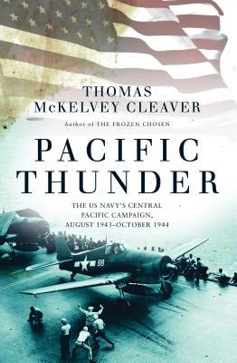Read Online Pacific Thunder: The Us Navy's Central Pacific Campaign, August 1943-October 1944 - Thomas McKelvey Cleaver file in ePub