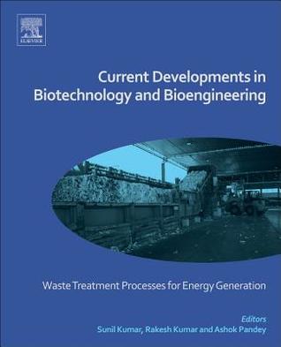 Read Online Current Developments in Biotechnology and Bioengineering: Waste Treatment Processes for Energy Generation - Ashok Pandey file in ePub