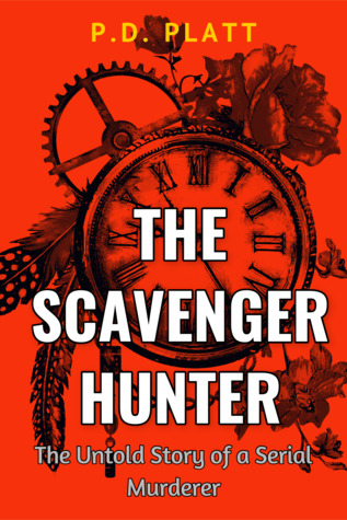 Read The Scavenger Hunter: The Untold Story of a Serial Murderer - P.D. Platt file in ePub
