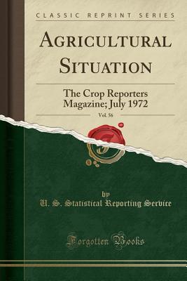 Read Agricultural Situation, Vol. 56: The Crop Reporters Magazine; July 1972 (Classic Reprint) - U S Statistical Reporting Service file in PDF