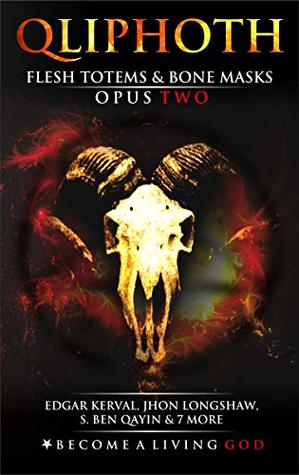 Full Download Flesh Totems & Bone Masks: Opus Two (QLIPHOTH Book 2) - Edgar Kerval | ePub